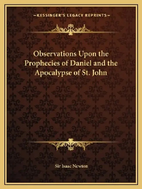 Observations Upon the Prophecies of Daniel and the Apocalypse of St. John by Isaac Newton