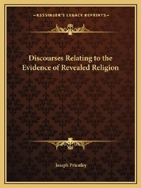 Discourses Relating to the Evidence of Revealed Religion by Joseph Priestley