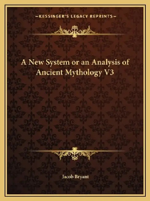 A New System or an Analysis of Ancient Mythology V3 by Jacob Bryant