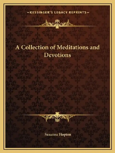 A Collection of Meditations and Devotions by Susanna Hopton