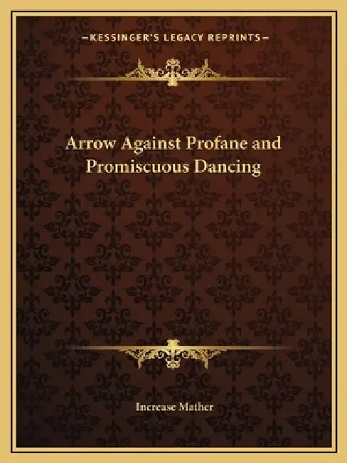 Arrow Against Profane and Promiscuous Dancing by Increase Mather