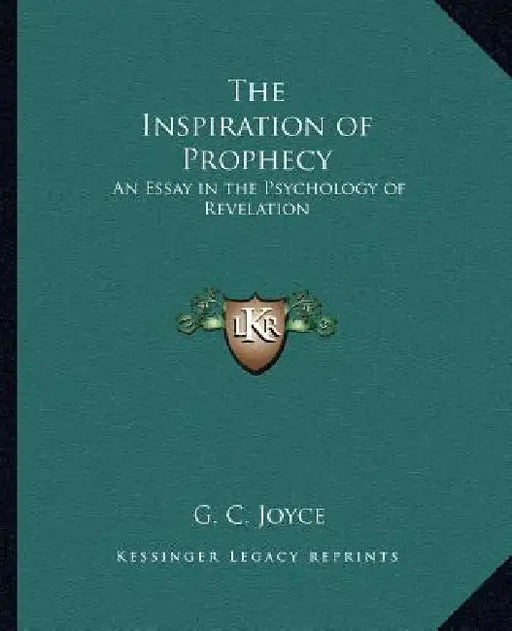 The Inspiration of Prophecy: An Essay in the Psychology of Revelation by G. C. Joyce