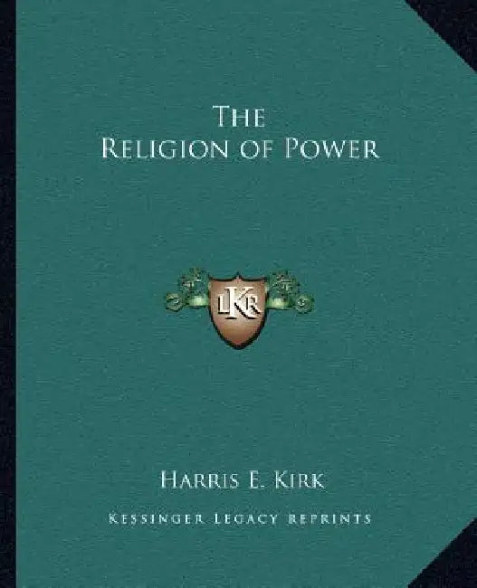 The Religion of Power by Harris E. Kirk