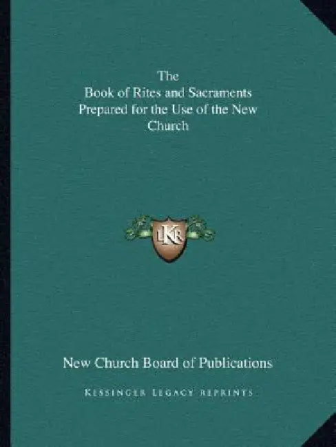 The Book of Rites and Sacraments Prepared for the Use of the New Church by New Church Board of Publications