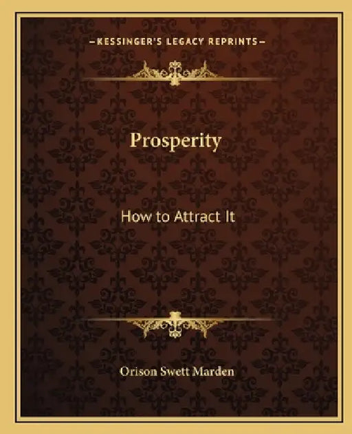 Prosperity: How to Attract It by Orison Swett Marden