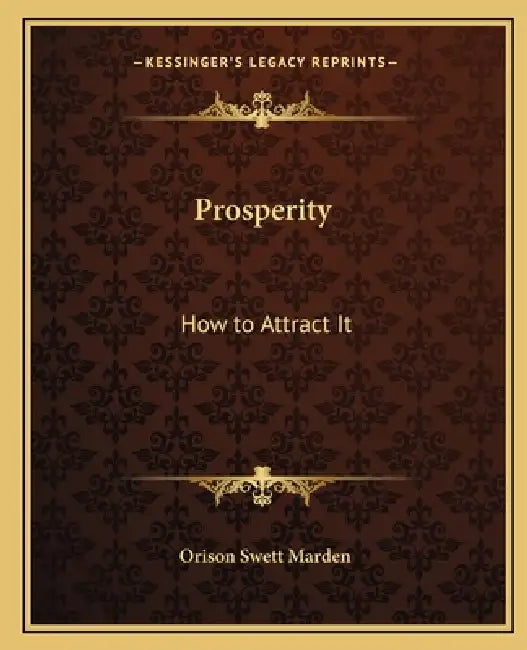 Prosperity: How to Attract It by Orison Swett Marden