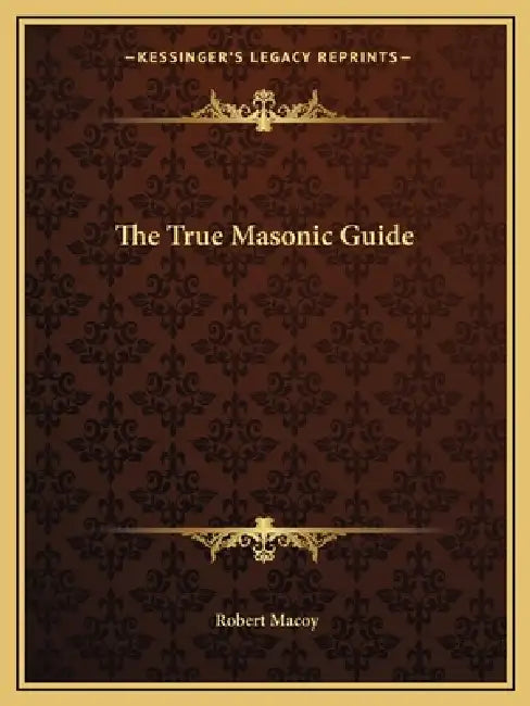 The True Masonic Guide by Robert Macoy