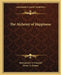 The Alchemy of Happiness by Mohammed Al-Ghazzali, Henry A. Homes