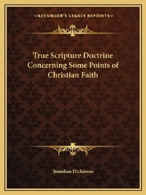 True Scripture Doctrine Concerning Some Points of Christian Faith by Jonathan Dickinson