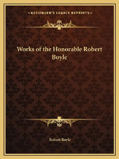 Works of the Honorable Robert Boyle by Robert Boyle