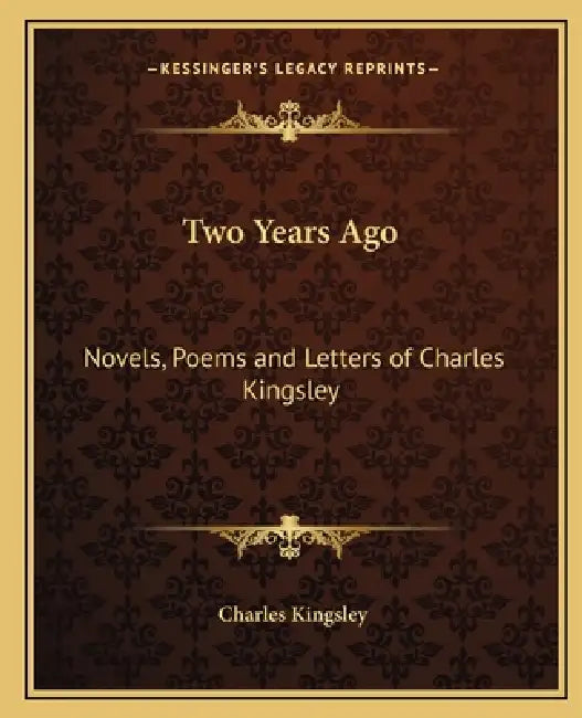 Two Years Ago: Novels, Poems and Letters of Charles Kingsley by Charles Kingsley