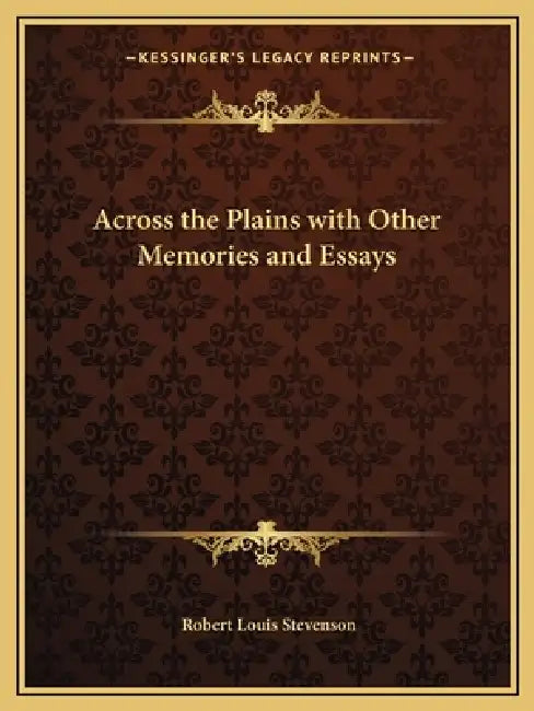 Across the Plains with Other Memories and Essays by Robert Louis Stevenson