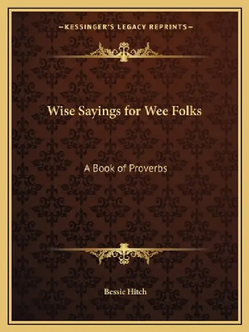 Wise Sayings for Wee Folks: A Book of Proverbs by Bessie Hitch