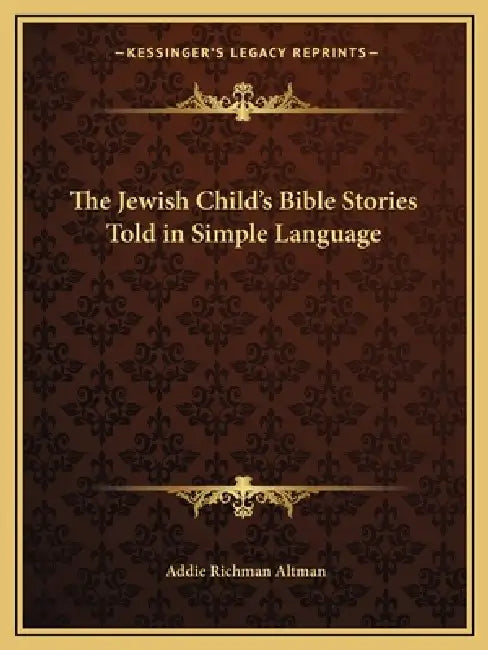 The Jewish Child's Bible Stories Told in Simple Language by Addie Richman Altman