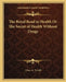 The Royal Road to Health Or The Secret of Health Without Drugs by Chas A. Tyrrell
