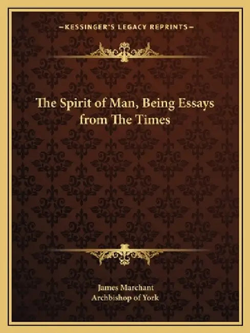 The Spirit of Man, Being Essays from The Times by James Marchant, Archbishop of York