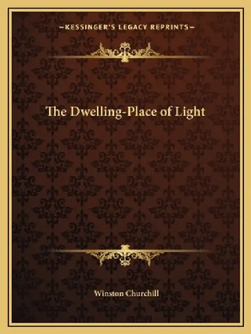 The Dwelling-Place of Light by Winston Churchill