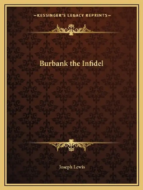 Burbank the Infidel by Joseph Lewis
