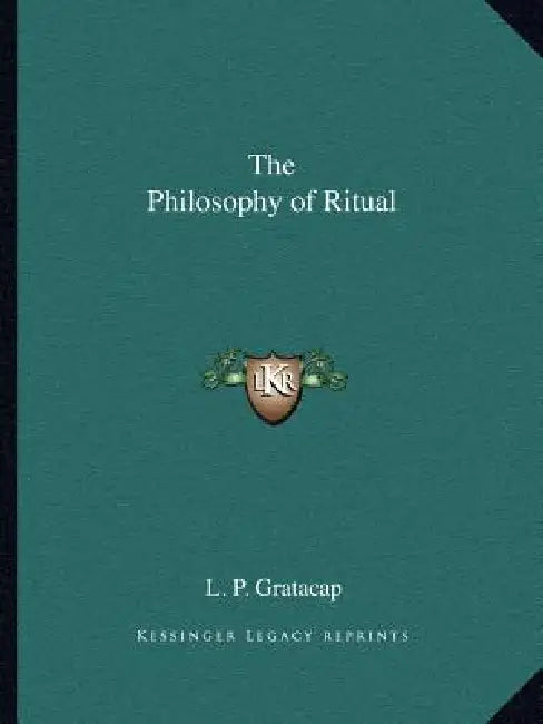 The Philosophy of Ritual by L. P. Gratacap