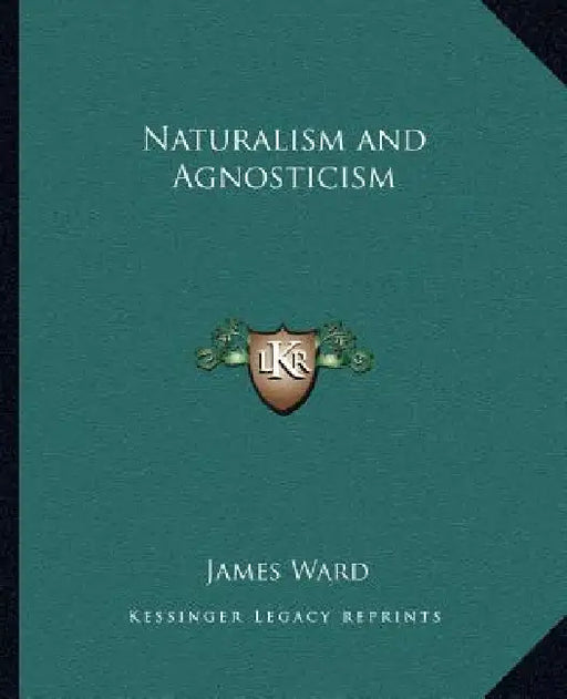 Naturalism and Agnosticism by James Ward