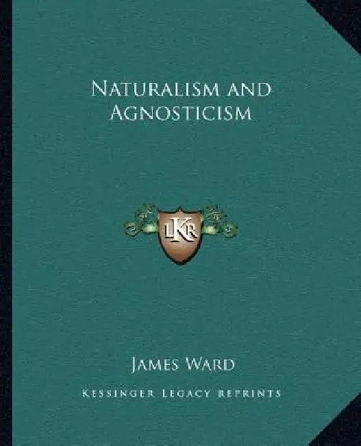 Naturalism and Agnosticism by James Ward