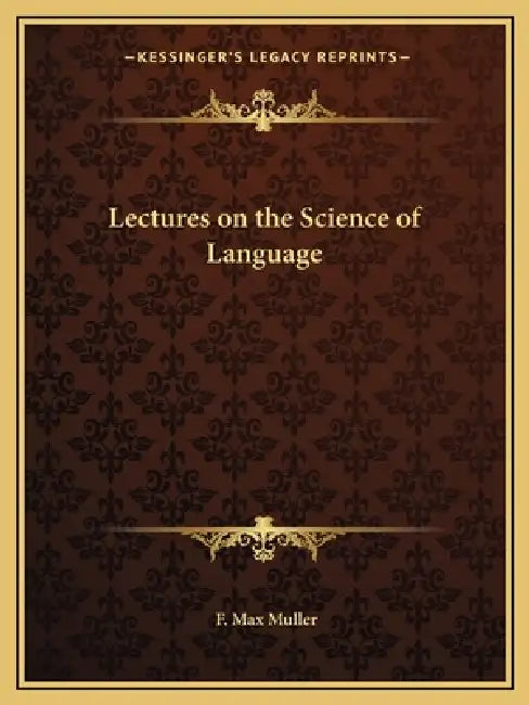 Lectures on the Science of Language by F. Max Muller