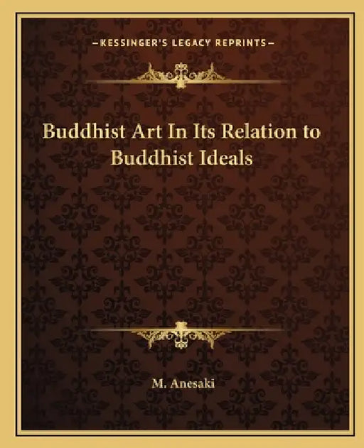 Buddhist Art In Its Relation to Buddhist Ideals by M. Anesaki