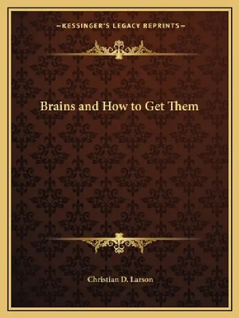 Brains and How to Get Them by Christian D. Larson