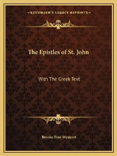 The Epistles of St. John: With The Greek Text by Brooke Foss Westcott