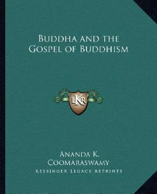 Buddha and the Gospel of Buddhism by Ananda K. Coomaraswamy