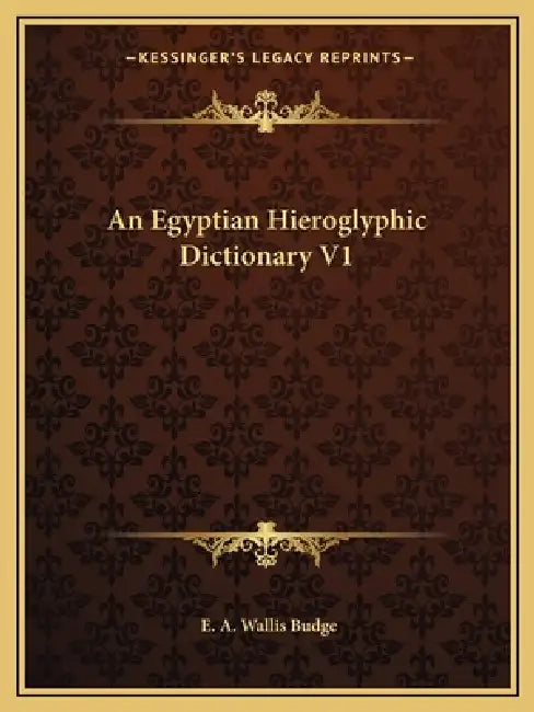 An Egyptian Hieroglyphic Dictionary V1 by E. A. Wallis Budge