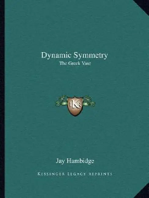 Dynamic Symmetry: The Greek Vase by Jay Hambidge