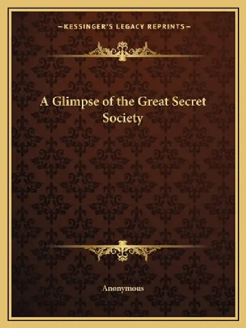 A Glimpse of the Great Secret Society by Anonymous