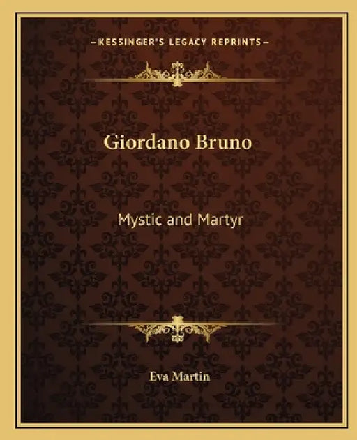 Giordano Bruno: Mystic and Martyr by Eva Martin