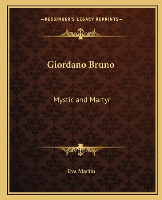 Giordano Bruno: Mystic and Martyr by Eva Martin