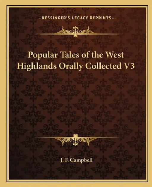 Popular Tales of the West Highlands Orally Collected V3 by J. F. Campbell