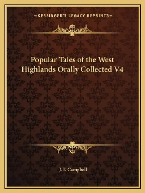 Popular Tales of the West Highlands Orally Collected V4 by J. F. Campbell