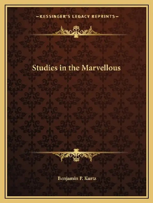 Studies in the Marvellous by Benjamin P. Kurtz