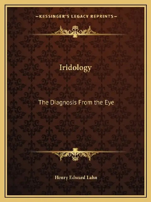 Iridology: The Diagnosis From the Eye by Henry Edward Lahn