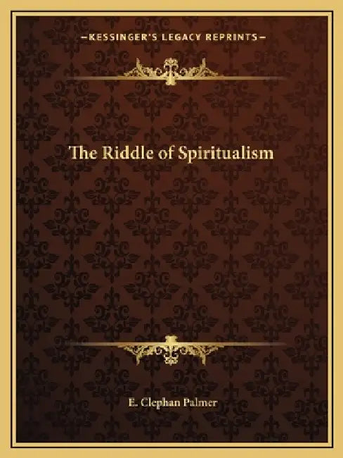 The Riddle of Spiritualism by E. Clephan Palmer