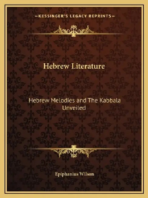 Hebrew Literature: Hebrew Melodies and The Kabbala Unveiled by Epiphanius Wilson