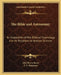 The Bible and Astronomy: An Exposition of the Biblical Cosmology and Its Relations to Natural Science by John Henry Kurtz, T. D. Simonton
