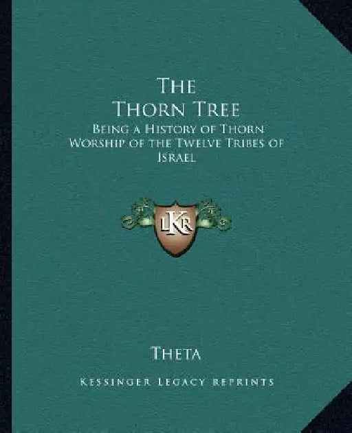 The Thorn Tree: Being a History of Thorn Worship of the Twelve Tribes of Israel by Theta