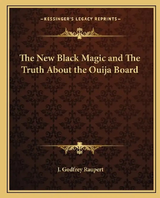 The New Black Magic and The Truth About the Ouija Board by J. Godfrey Raupert