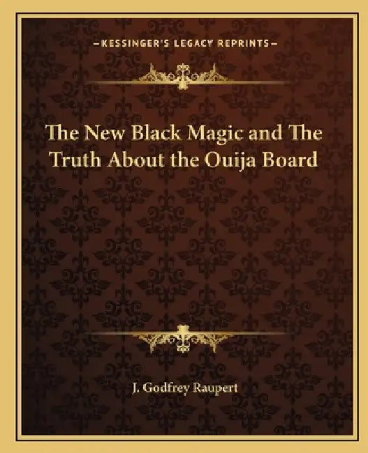 The New Black Magic and The Truth About the Ouija Board by J. Godfrey Raupert
