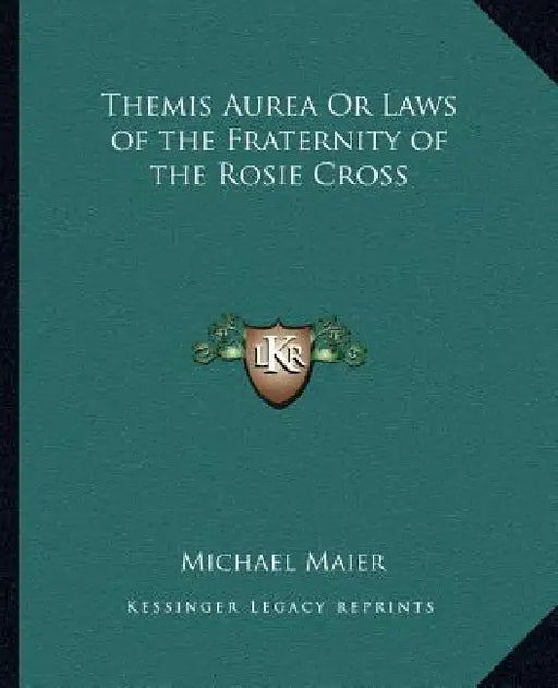 Themis Aurea Or Laws of the Fraternity of the Rosie Cross by Michael Maier