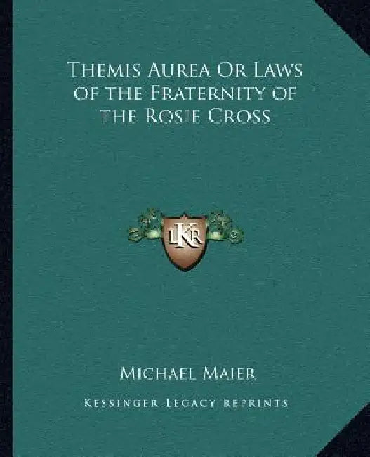 Themis Aurea Or Laws of the Fraternity of the Rosie Cross by Michael Maier