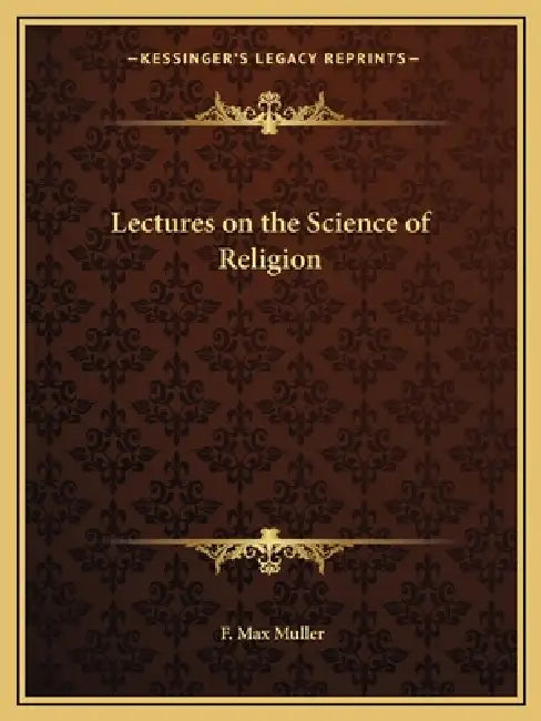 Lectures on the Science of Religion by F. Max Muller