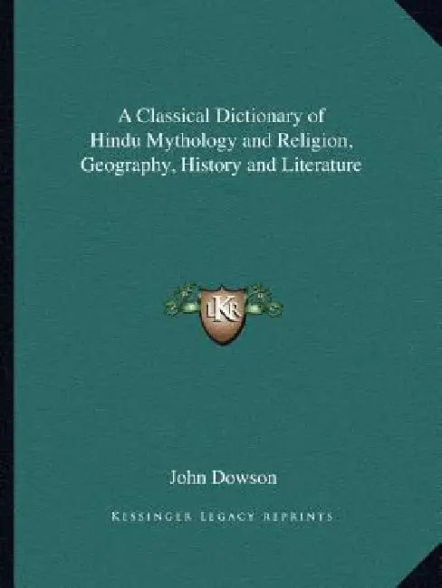 A Classical Dictionary of Hindu Mythology and Religion, Geography, History and Literature by John Mras Dowson