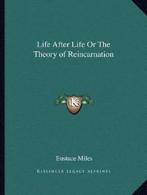 Life After Life Or The Theory of Reincarnation by Eustace Miles